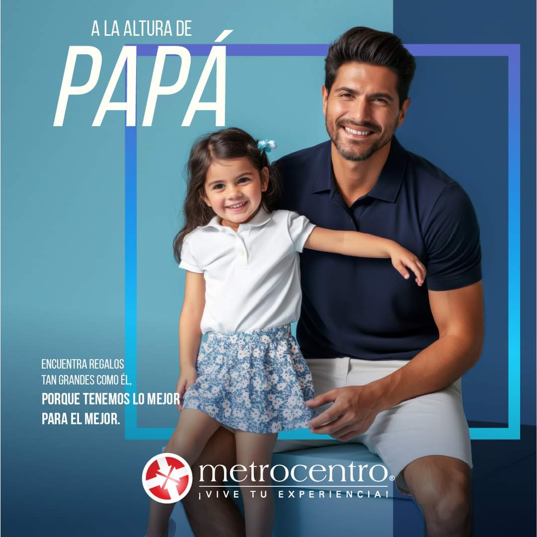 Disfruta a la altura de papá en Metrocentro